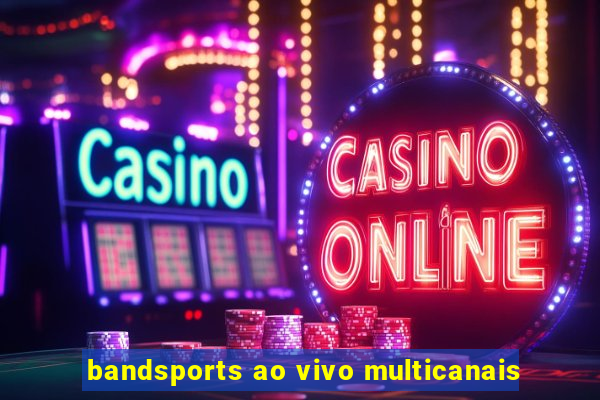 bandsports ao vivo multicanais